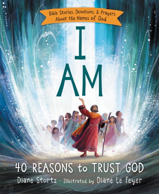 I Am : 40 Bible Stories, Devotions, and Prayers About the Names of God, Hardback Book