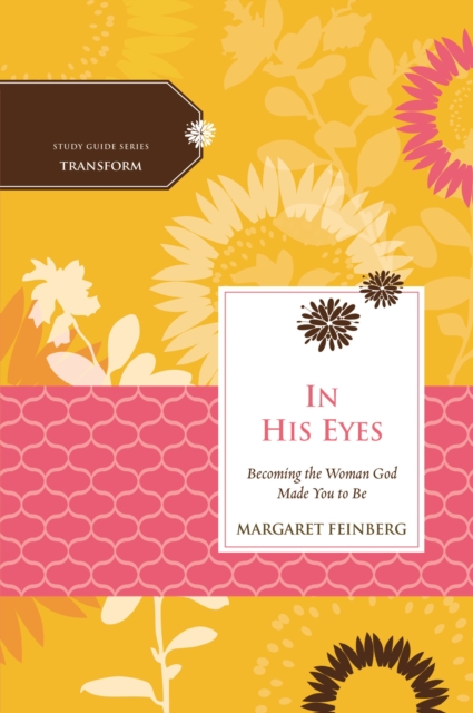 In His Eyes : Becoming the Woman God Made You to Be, Paperback / softback Book