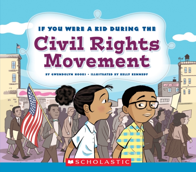 If You Were a Kid During the Civil Rights Movement (If You Were a Kid), Paperback Book