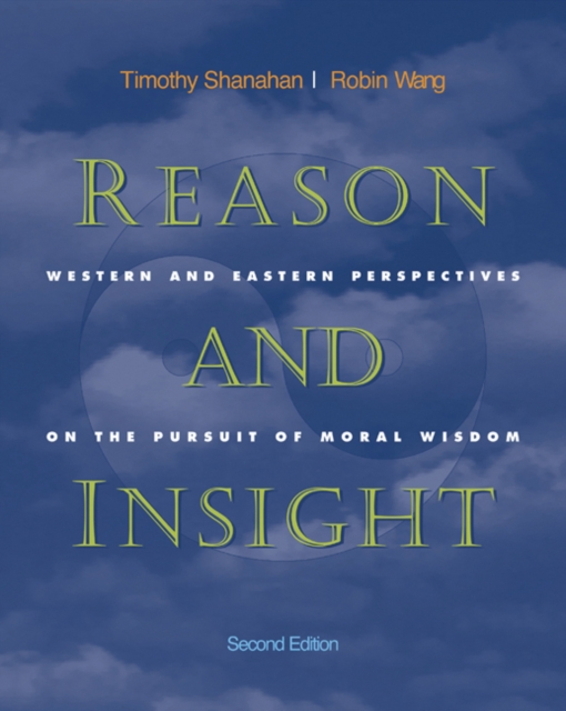 Reason and Insight : Western and Eastern Perspectives on the Pursuit of Moral Wisdom, Paperback / softback Book