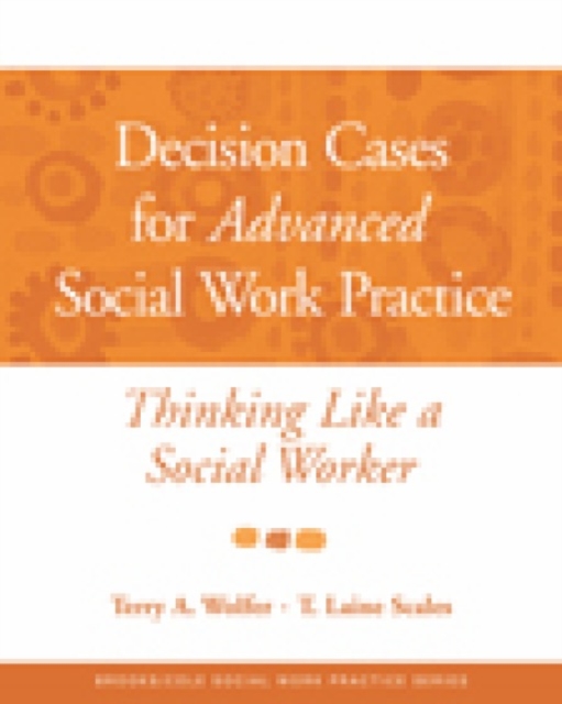 Decision Cases for Advanced Social Work Practice : Thinking Like a Social Worker, Paperback Book