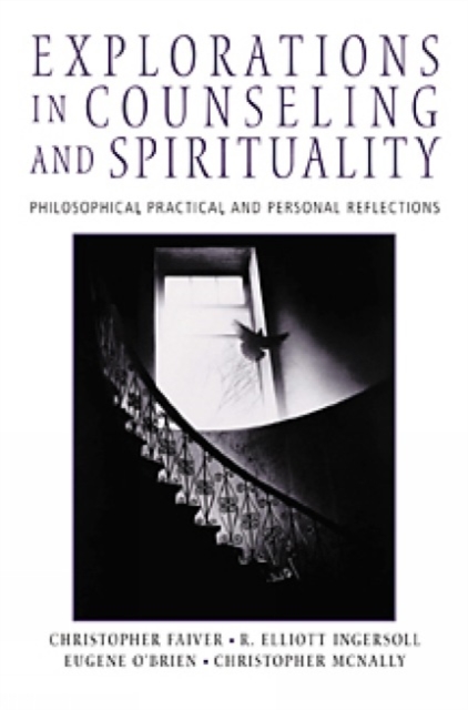 Explorations in Counseling and Spirituality : Philosophical, Practical, and Personal Reflections, Paperback / softback Book