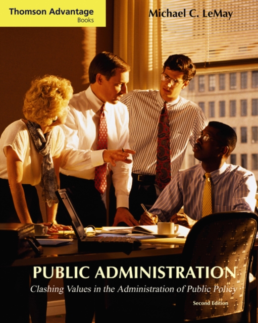 Cengage Advantage Books: Public Administration : Clashing Values in the Administration of Public Policy (with InfoTrac?), Paperback / softback Book