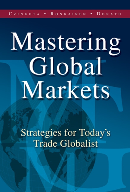 Mastering Global Markets : Strategies for Today's Trade Globalist, Hardback Book