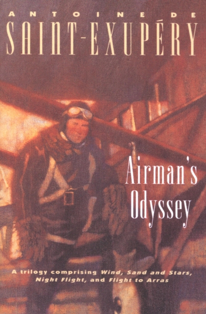 Airman's Odyssey : Wind, Sand and Stars; Night Flight; and Flight to Arras, EPUB eBook