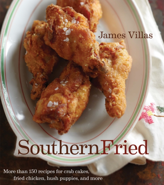 Southern Fried : More Than 150 recipes for Crab Cakes, Fried Chicken, Hush Puppies, and More, EPUB eBook