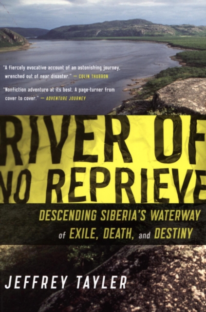 River of No Reprieve : Descending Siberia's Waterway of Exile, Death, and Destiny, EPUB eBook