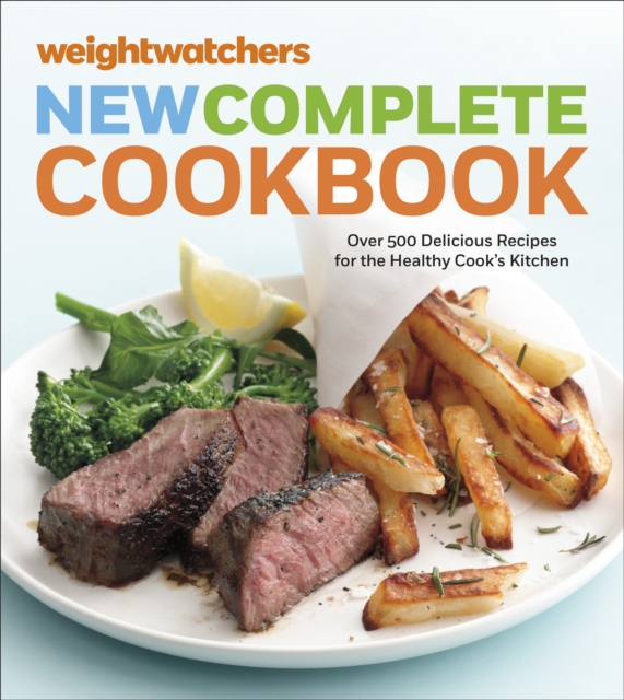 WeightWatchers New Complete Cookbook : Over 500 Delicious Recipes for the Healthy Cook's Kitchen, EPUB eBook
