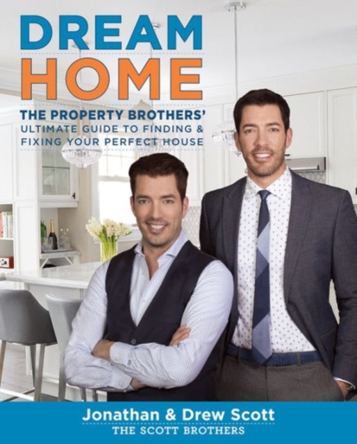 Dream Home : The Property Brothers' Ultimate Guide to Finding & Fixing Your Perfect House, Hardback Book