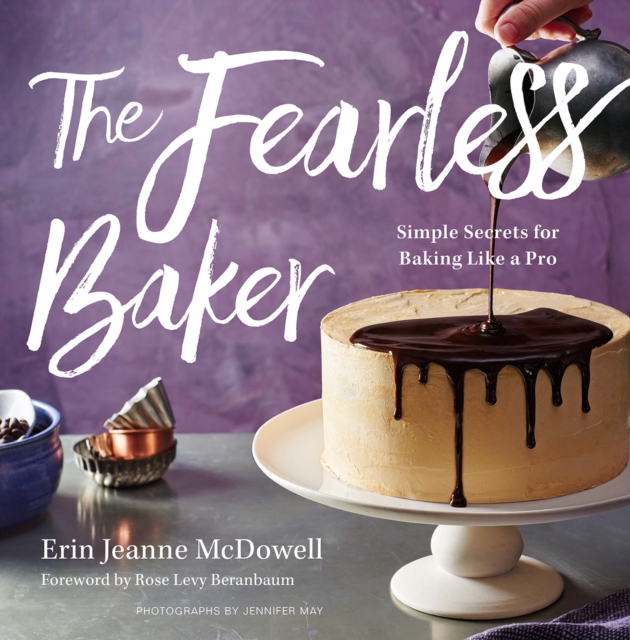 The Fearless Baker : Simple Secrets for Baking Like a Pro, Hardback Book