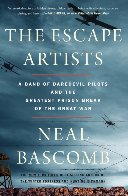 The Escape Artists : A Band of Daredevil Pilots and the Greatest Prison Break of the Great War, EPUB eBook