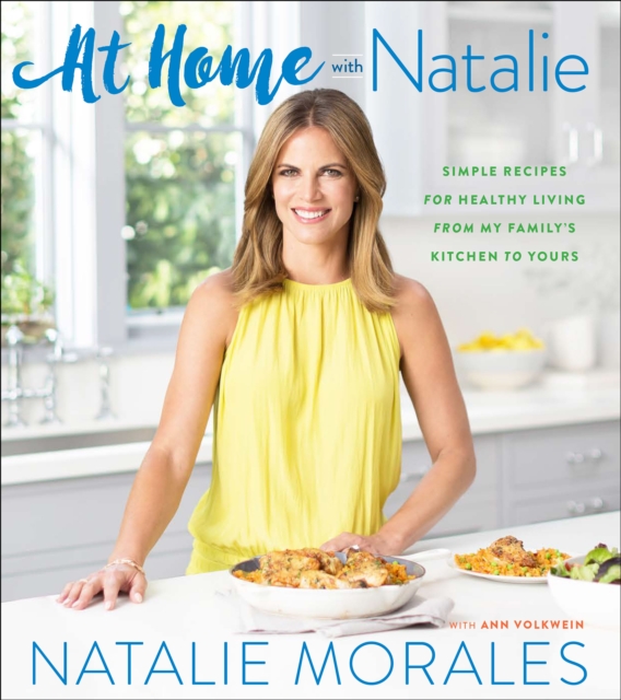 At Home with Natalie : Simple Recipes for Healthy Living from My Family's Kitchen to Yours, EPUB eBook