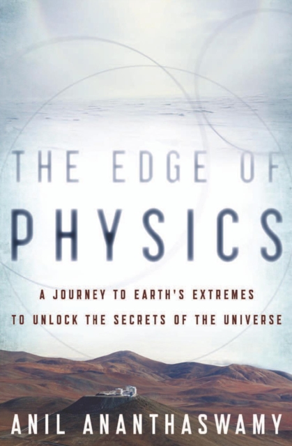 The Edge of Physics : A Journey to Earth's Extremes to Unlock the Secrets of the Universe, EPUB eBook