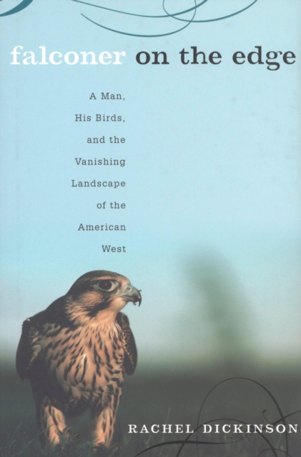 Falconer on the Edge : A Man, His Birds, and the Vanishing Landscape of the American West, EPUB eBook