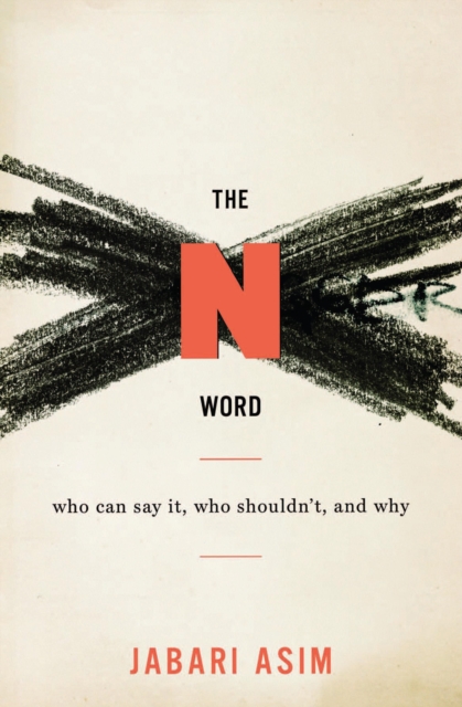The N Word : Who Can Say It, Who Shouldn't, and Why, EPUB eBook