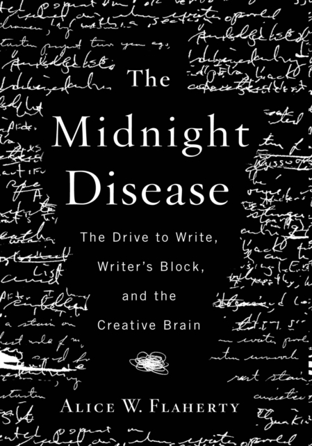 The Midnight Disease : The Drive to Write, Writer's Block, and the Creative Brain, EPUB eBook