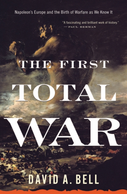 The First Total War : Napoleon's Europe and the Birth of Warfare as We Know It, EPUB eBook