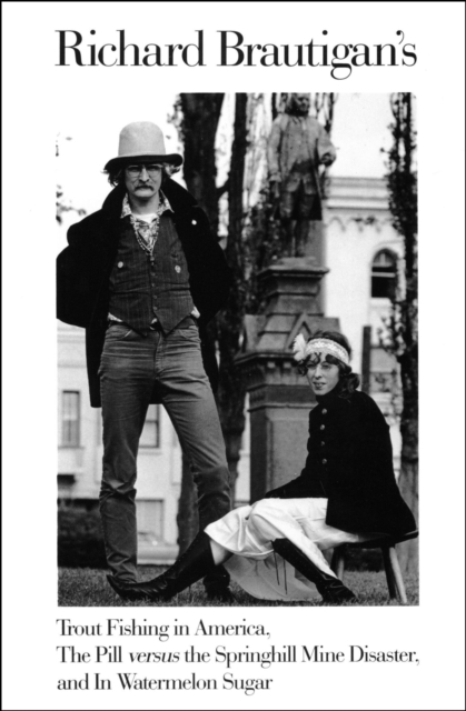 Richard Brautigan's Trout Fishing in America, The Pill versus the Springhill Mine Disaster, and In Watermelon Sugar, EPUB eBook