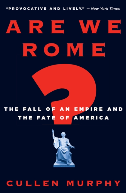Are We Rome? : The Fall of an Empire and the Fate of America, EPUB eBook