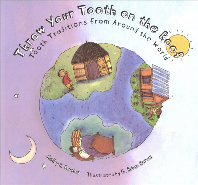 Throw Your Tooth on the Roof : Tooth Traditions from Around the World, PDF eBook