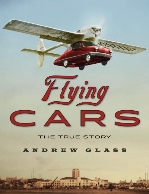 Flying Cars : The True Story, EPUB eBook