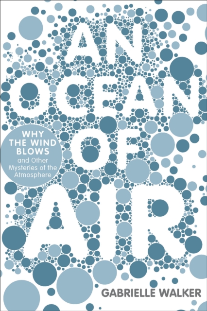 An Ocean of Air : Why the Wind Blows and Other Mysteries of the Atmosphere, EPUB eBook