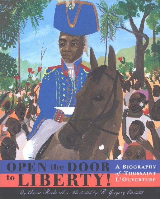 Open the Door to Liberty! : A Biography of Toussaint L'Ouverture, EPUB eBook