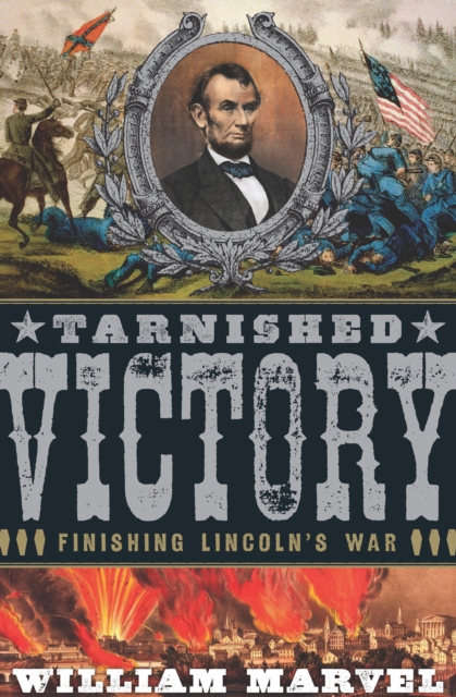 Tarnished Victory : Finishing Lincoln's War, EPUB eBook