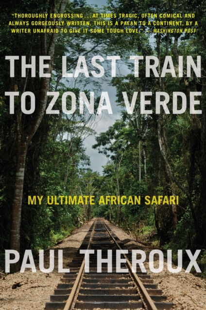 The Last Train to Zona Verde : My Ultimate African Safari, EPUB eBook