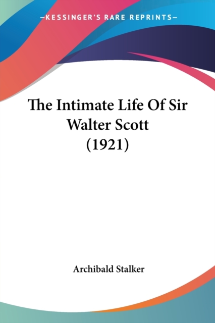 The Intimate Life Of Sir Walter Scott (1921), Paperback Book