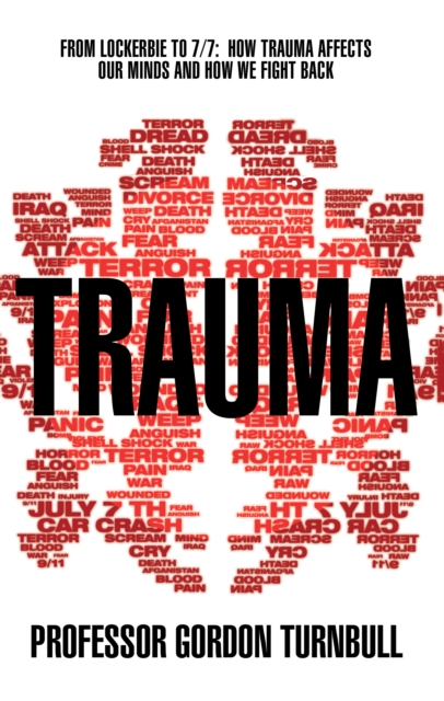 Trauma : From Lockerbie to 7/7: How trauma affects our minds and how we fight back, Paperback / softback Book