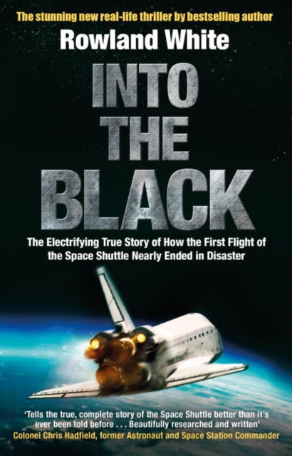 Into the Black : The electrifying true story of how the first flight of the Space Shuttle nearly ended in disaster, Paperback / softback Book
