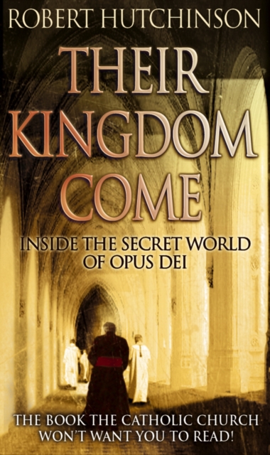 Their Kingdom Come : Inside the Secret World of Opus Dei, Paperback / softback Book
