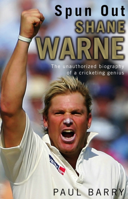 Spun Out : Shane Warne The Unauthorised Biography Of A Cricketing Genius, Paperback / softback Book