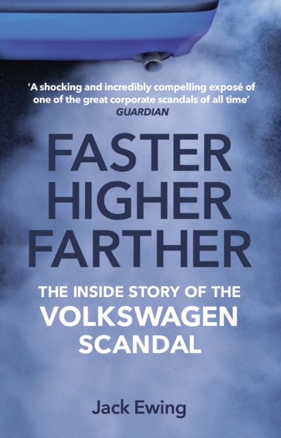 Faster, Higher, Farther : The Inside Story of the Volkswagen Scandal, Paperback / softback Book