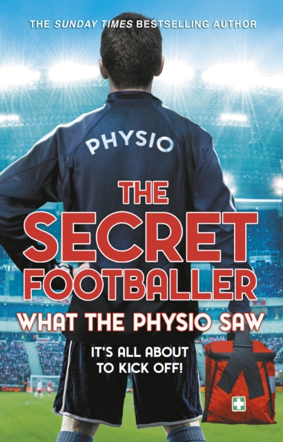 The Secret Footballer: What the Physio Saw..., Paperback / softback Book