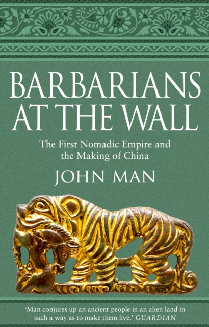 Barbarians at the Wall : The First Nomadic Empire and the Making of China, Paperback / softback Book