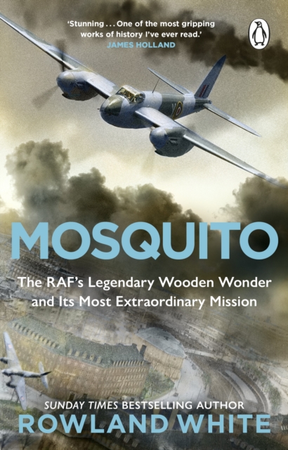 Mosquito : The RAF's Legendary Wooden Wonder and its Most Extraordinary Mission, Paperback / softback Book