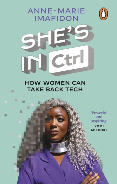 She’s In CTRL : How women can take back tech – to communicate, investigate, problem-solve, broker deals and protect themselves in a digital world, Paperback / softback Book