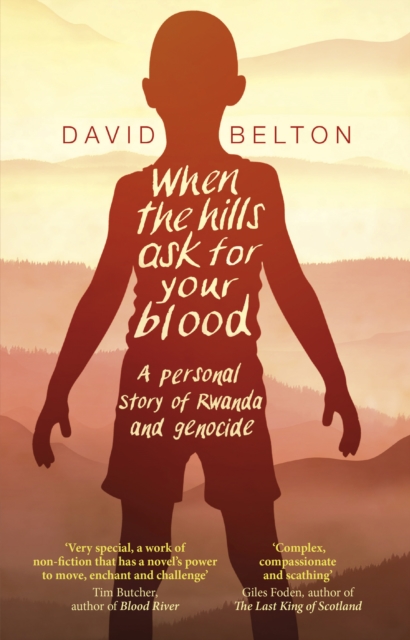 When The Hills Ask For Your Blood: A Personal Story of Genocide and Rwanda, Paperback / softback Book