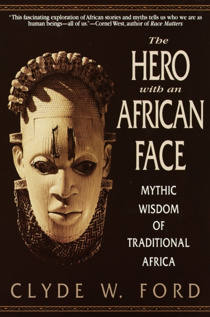 The Hero with an African Face : Mythic Wisdom of Traditional Africa, Paperback / softback Book
