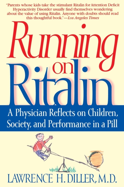 Running on Ritalin : A Physician Reflects on Children, Society, and Performance in a Pill, Paperback / softback Book