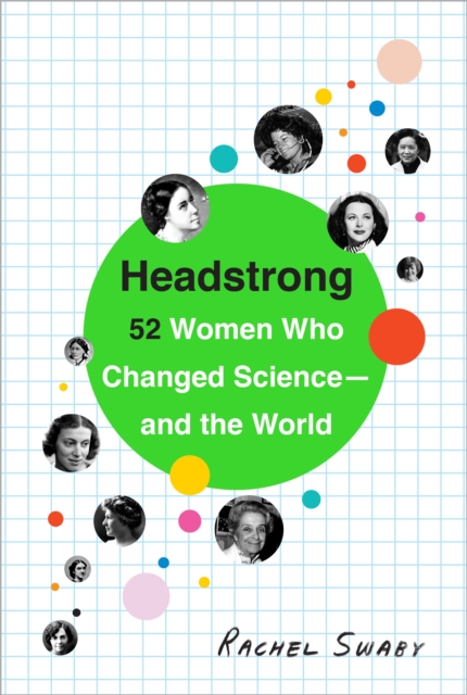 Headstrong : 52 Women Who Changed Science-and the World, Paperback / softback Book