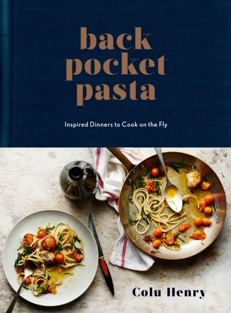 Back Pocket Pasta : Inspired Dinners to Cook on the Fly: A Cookbook, Hardback Book