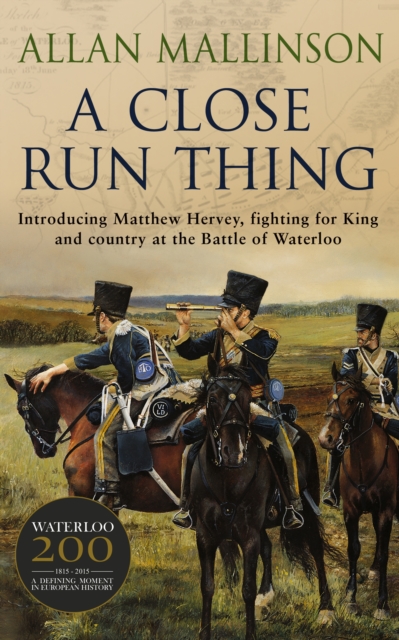 A Close Run Thing (The Matthew Hervey Adventures: 1) : A high-octane and fast-paced military action adventure guaranteed to have you gripped!, Paperback / softback Book