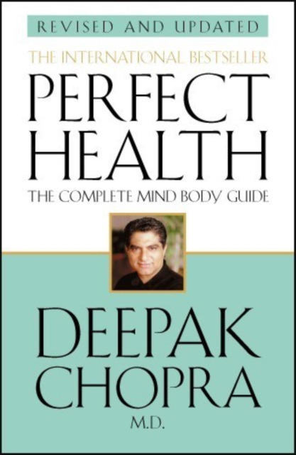 Perfect Health (Revised Edition) : a step-by-step program to better mental and physical wellbeing from world-renowned author, doctor and self-help guru Deepak Chopra, Paperback / softback Book