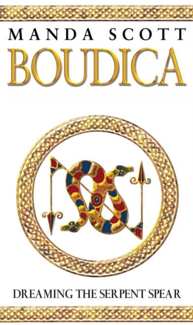 Boudica: Dreaming The Serpent Spear : (Boudica 4):  An arresting and spell-binding historical epic which brings Iron-Age Britain to life, Paperback / softback Book