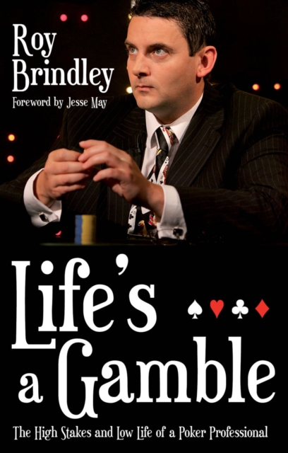 Life's a Gamble : The High Stakes and Low Life of a Poker Professional, Paperback / softback Book