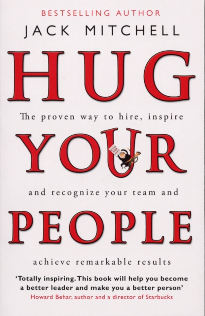 Hug Your People : The Proven Way To Hire, Inspire And Recognize Your Team And Achieve Remarkable Results, Paperback / softback Book