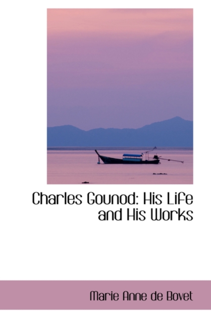 Charles Gounod : His Life and His Works, Paperback / softback Book